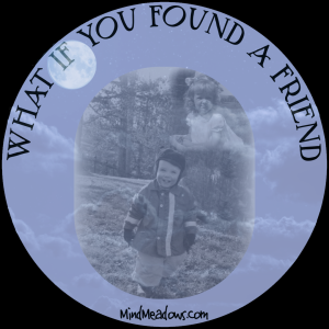 What If You Found A Friend?